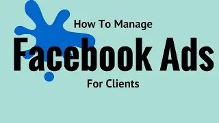 Managing Facebook Ads For Multiple Clients