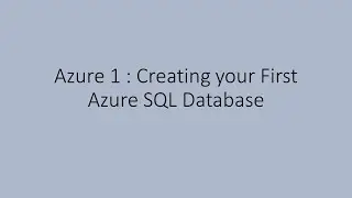 Azure 1: Creating Your First Azure SQL Database