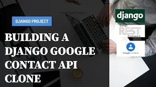 🔴 Let's Build a GOOGLE Contacts API Clone with Django Restframework