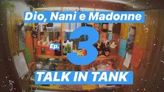 Dio,Nani e Madonne \\ep.3 TALK IN TANK