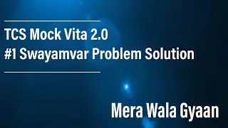 Swayamvar TCS  | TCS CodeVita MockVita 2020  Problem With Solution In Hindi | Mera Wala Gyaan