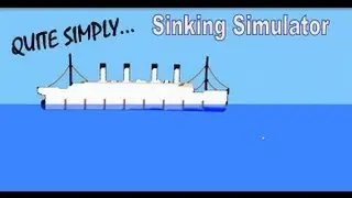 Quite Simply... Sinking Simulator