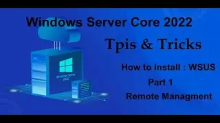 Windows Server Core 2022 Tips & Tricks - Install WSUS + Remote Managment Part 1