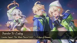 Traveler + Ending - ( Genshin Impact Fan Made Concert 2022  Echoes of Summer )