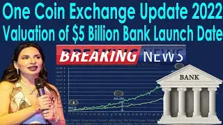 One Coin Exchange Update 2022 Valuation of $5 Billion Bank Launch Date | AK AUTOMATION TECHNOLOGIES