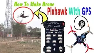 How To Make a Small  Drone  Using Pixhawk Flight Controller & GPS   | Pixhawk  | GPS DRONE |