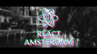 React Amsterdam 2017 Official Aftermovie 2019