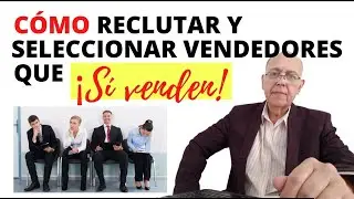 Cómo reclutar y seleccionar vendedores