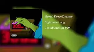 Nightmare Gang- Havin' These Dreams (Goosebumps At 3AM Mixtape)