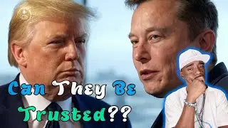 Can We Really Trust Trump and Elon?