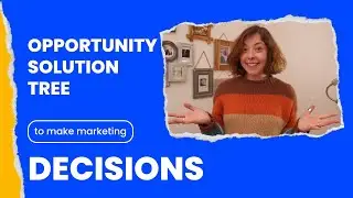 OPPORTUNITY SOLUTION TREE to Make DECISIONS in CONTENT Marketing