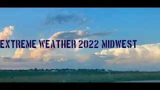 Extreme Weather 2022: MIDWEST FURY