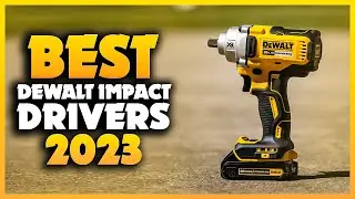 Top 5 Best Dewalt Impact Drivers You can Buy Right Now [2023]
