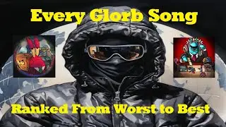 Every Glorb Song Ranked From Worst to Best