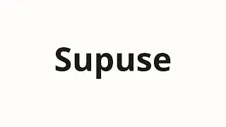 How to pronounce Supuse