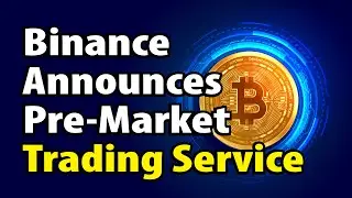 Binance Announces Pre-Market Trading Service.