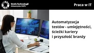 Automatyzacja testów - umiejętności, ścieżki kariery i przyszłość branży - Justyna Kałek