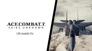 ACE COMBAT 7 SKIES UNKNOWN ULTRAWIDE GAMEPLAY FIX