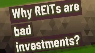Why REITs are bad investments?