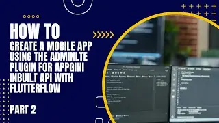 How To Create A Mobile App Using The AdminLTE Plugin For Appgini Inbuilt API With FlutterFlow Part 2