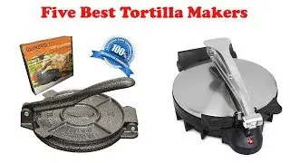 5 Best Tortilla Makers In 2019