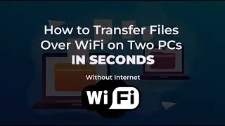 How to Transfer Files Over WiFi on Two PCs in Seconds