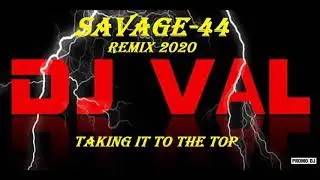 DJ VAL - TAKING IT TO THE TOP (SAVAGE-44 REMIX 2).