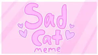 ~Sad Cat~ {Meme}