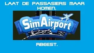 LAAT MAAR DE PASSAGIERS MAAR KOMEN (Sim Airport) (Livestream) (RBeest)