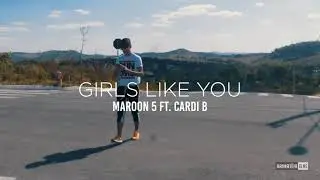 GIRLS LIKE YOU - MAROON 5 @RUANSULOPES