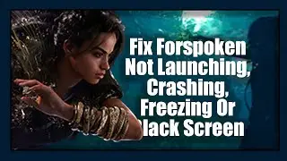 Fix Forspoken Not Launching, Crashing, Freezing Or Black Screen