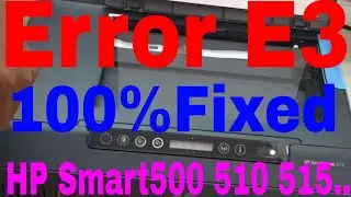 How to fixed 100% HP Smart Tank 500 510 511 514 515 517 518 519 508 531 532 538 610 617 618 error E3