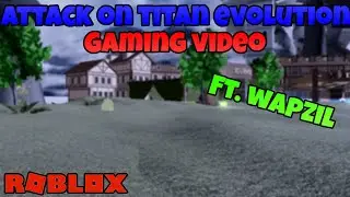 Attack On Titan Evolution Gaming Video! (ft. Wapzil)