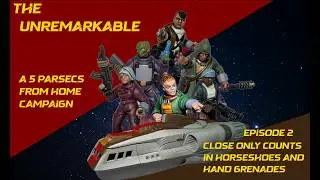 The Unremarkable Episode 002 - A 5 Parsecs From Home Narrative Campaign