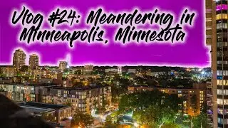 Vlog#24 Meandering in  Minneapolis, Minnesota