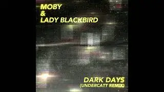 Moby & Lady Blackbird - Dark Days (Undercatt Remix)