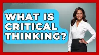 What Is Critical Thinking? - Aspiring Teacher Guide