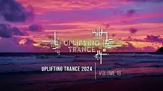 UPLIFTING TRANCE 2024 VOL. 18 [FULL SET]