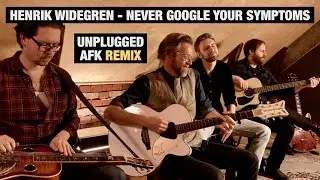 Henrik Widegren - Never Google Your Symptoms - Unplugged AFK Remix