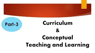 Curriculum & Conceptual Learning:Part-3