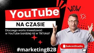 YouTube na Czasie -  Dlaczego warto inwestować w YouTube bardziej niż w TikToka - SukcesStudio.pl