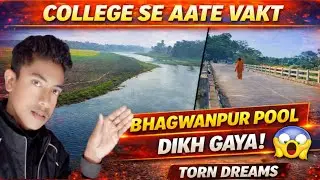 College Se Aate Hi Bhagwanpur Pool Dekh Kar Shock Lag Gaya 😱 | Real Vlog