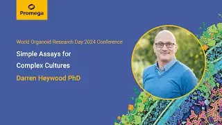 Promega UK's Dr Darren Heywood's presentation at the World Organoid Research Day 2024 Conference