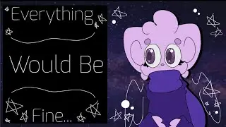 Everything would be fine | Animation meme | OLD
