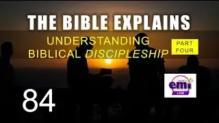 THE BIBLE EXPLAINS (Series 84)