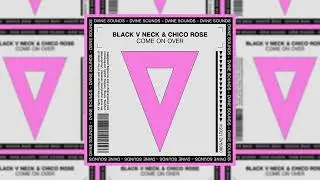 Black V Neck & Chico Rose - Come On Over (Extended Mix)