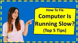 Fix Computer is running slow (Top 5 Tips)