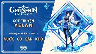 Cốt truyện YeLan - Chương U Khách - Màn 1 - Nước cờ gặp khó