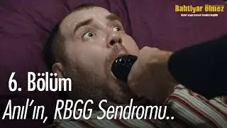 Anıl'ın, RBGG sendromu.. - Bahtiyar Ölmez 6. Bölüm