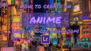 How to create an "Anime" look in Adobe Lightroom!!